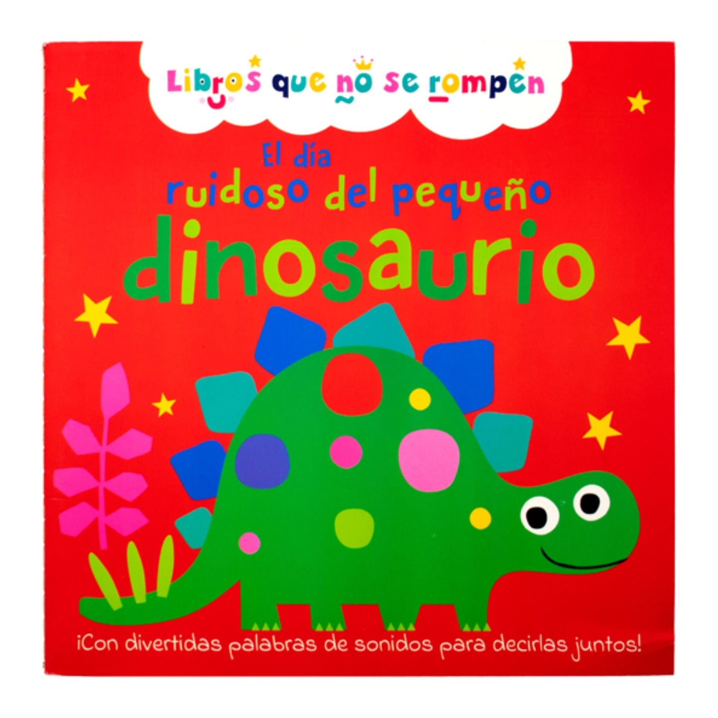 El Día Ruidoso Del Pequeño Dinosaurio. Libros Que No Se Rompen