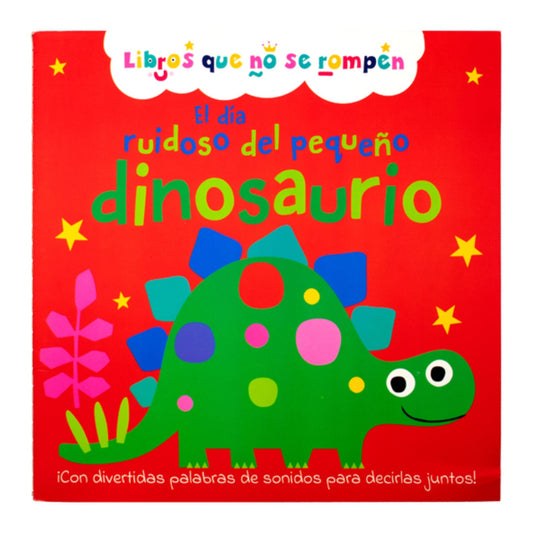 El Día Ruidoso Del Pequeño Dinosaurio. Libros Que No Se Rompen